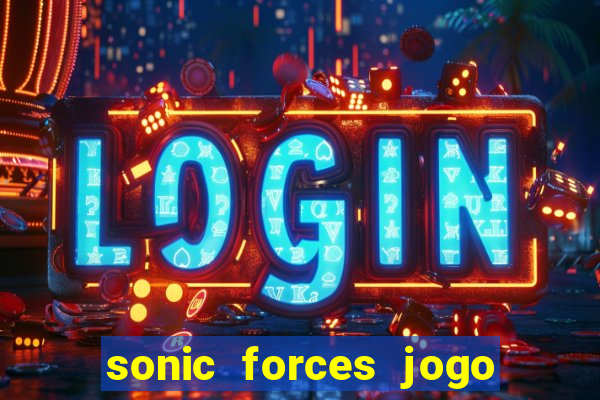 sonic forces jogo de corrida dinheiro infinito